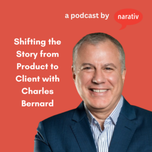 Shifting the Story from Product to Client with Charles Bernard